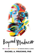 Beyond Madness: The Pain and Possibilities of Serious Mental Illness - Paperback