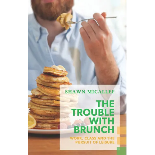 The Trouble with Brunch: Work, Class and the Pursuit of Leisure - Paperback