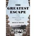 The Greatest Escape: A True American Civil War Adventure - Hardcover