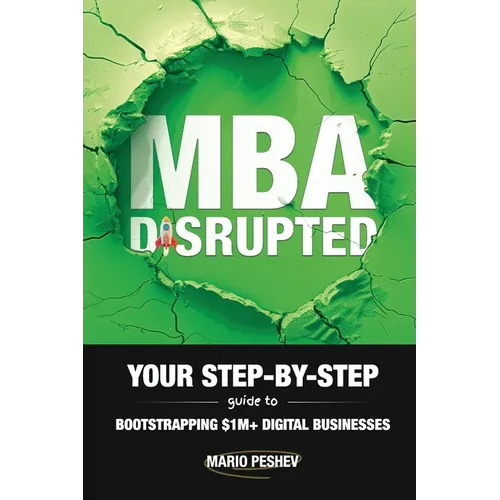 MBA Disrupted: Your Step-by-Step Guide to Bootstrapping $1M] Digital Businesses - Paperback