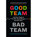 Good Team, Bad Team: Lead Your People to Go After Big Challenges, Not Each Other - Paperback