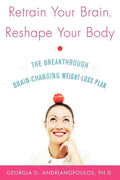 Retrain Your Brain, Reshape Your Body: The Breakthrough Brain-Changing Weight-Loss Plan - Paperback