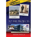 From the Projects... to the Projects: My Road to Success - Paperback