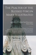 The Psalter of the Blessed Virgin Mary Illustrated: or a Critical Disquisition and Enquiry Concerning the Genuineness of the Parody on the Psalms of D - Paperback