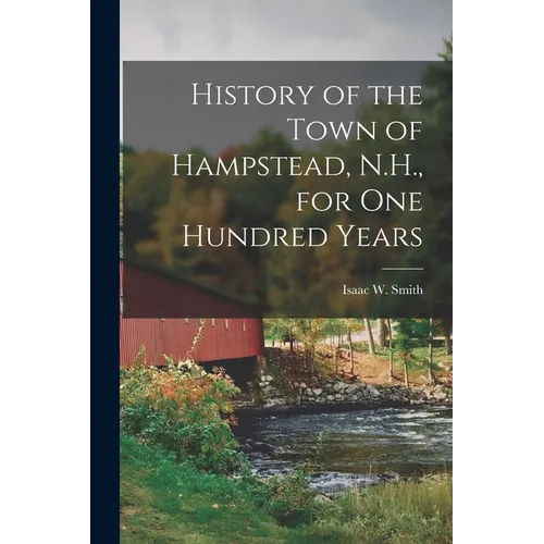 History of the Town of Hampstead, N.H., for One Hundred Years - Paperback