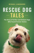 Rescue Dog Tales: The Story of Arthur and Sixteen Dogs Who Found Forever Homes - Paperback
