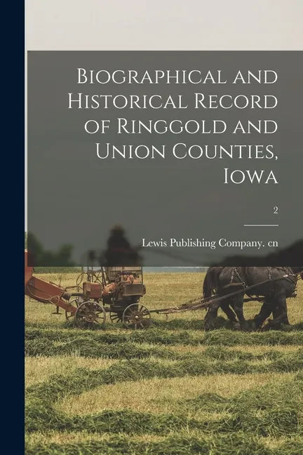 Biographical and Historical Record of Ringgold and Union Counties, Iowa; 2 - Paperback