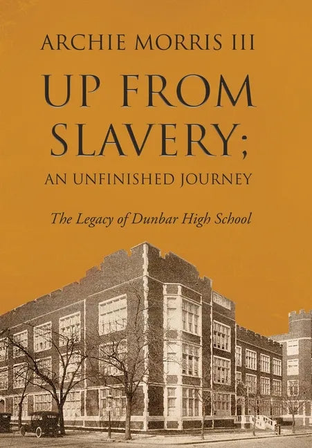 Up from Slavery; an Unfinished Journey: The Legacy of Dunbar High School - Hardcover