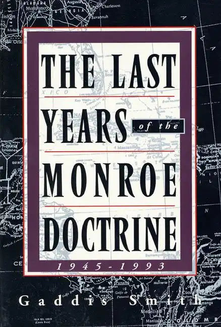 The Last Years of the Monroe Doctrine: 1945-1993 - Paperback