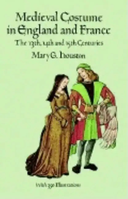 Medieval Costume in England and France: The 13th, 14th and 15th Centuries - Paperback