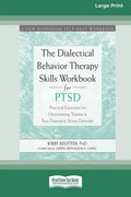 The Dialectical Behavior Therapy Skills Workbook for PTSD: Practical Exercises for Overcoming Trauma and Post-Traumatic Stress Disorder (16pt Large Pr - Paperback