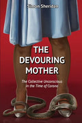 The Devouring Mother: The Collective Unconscious in the Time of Corona - Paperback