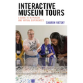 Interactive Museum Tours: A Guide to In-Person and Virtual Experiences - Paperback