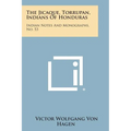 The Jicaque, Torrupan, Indians of Honduras: Indian Notes and Monographs, No. 53 - Paperback