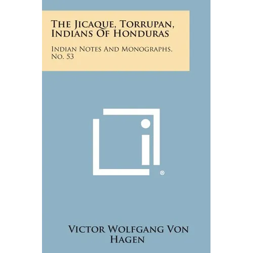 The Jicaque, Torrupan, Indians of Honduras: Indian Notes and Monographs, No. 53 - Paperback