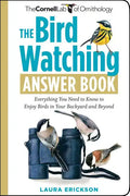 The Bird Watching Answer Book: Everything You Need to Know to Enjoy Birds in Your Backyard and Beyond - Paperback