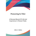 Pioneering In Tibet: A Personal Record Of Life And Experience In Mission Fields - Paperback