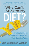 Why Can't I Stick to My Diet?: Feel Better, Look Good and Never Ask That Question Again - Paperback