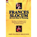 Frances Slocum the Lost Sister of Wyoming: The Story of a Quaker Girl's Abduction and Life Among the Miami Indians - Hardcover