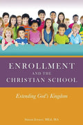 Enrollment and the Christian School: Extending God's Kingdom - Paperback