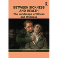 Between Sickness and Health: The Landscape of Illness and Wellness - Paperback